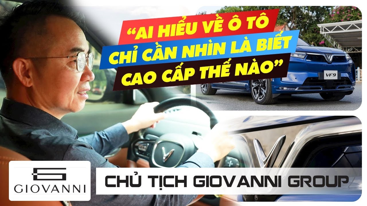 Chủ tịch Giovanni Group: Lý do 'bỏ' xe sang, tậu 3 chiếc Vinfast VF 9
