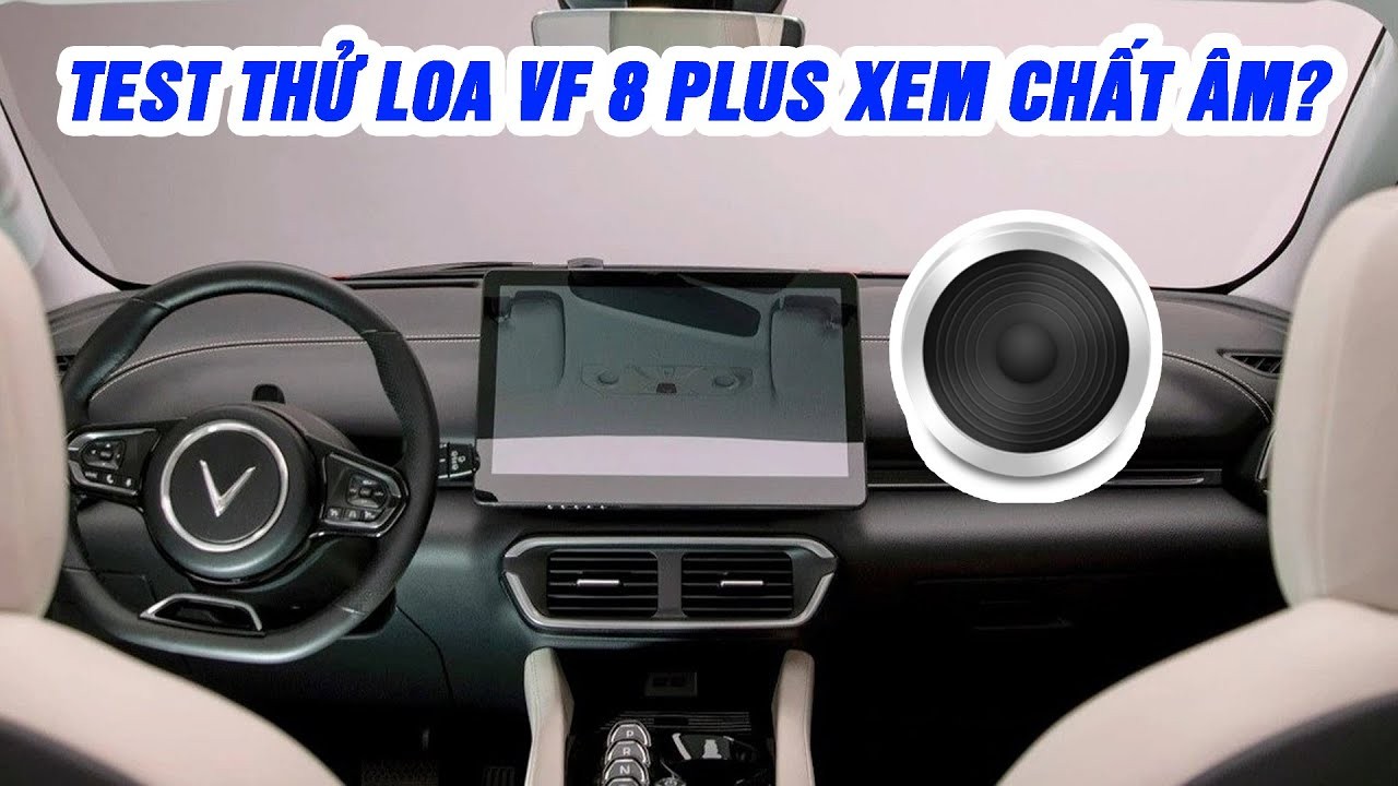 Đánh Giá Chi Tiết Loa VinFast VF 8 Plus: Âm Thanh Có Thực Sự Vượt Trội?