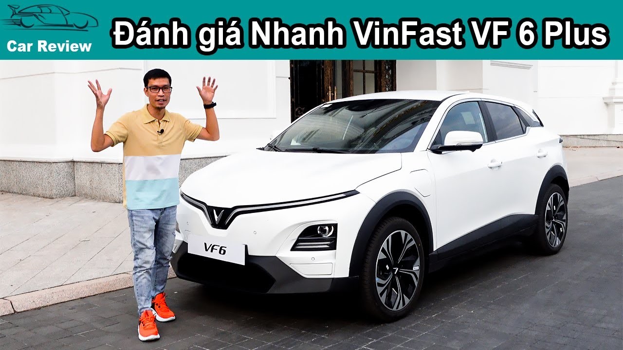 Đánh giá Vinfast VF 6 Plus: Trải nghiệm Vận hành ấn tượng và Không gian vượt phân khúc