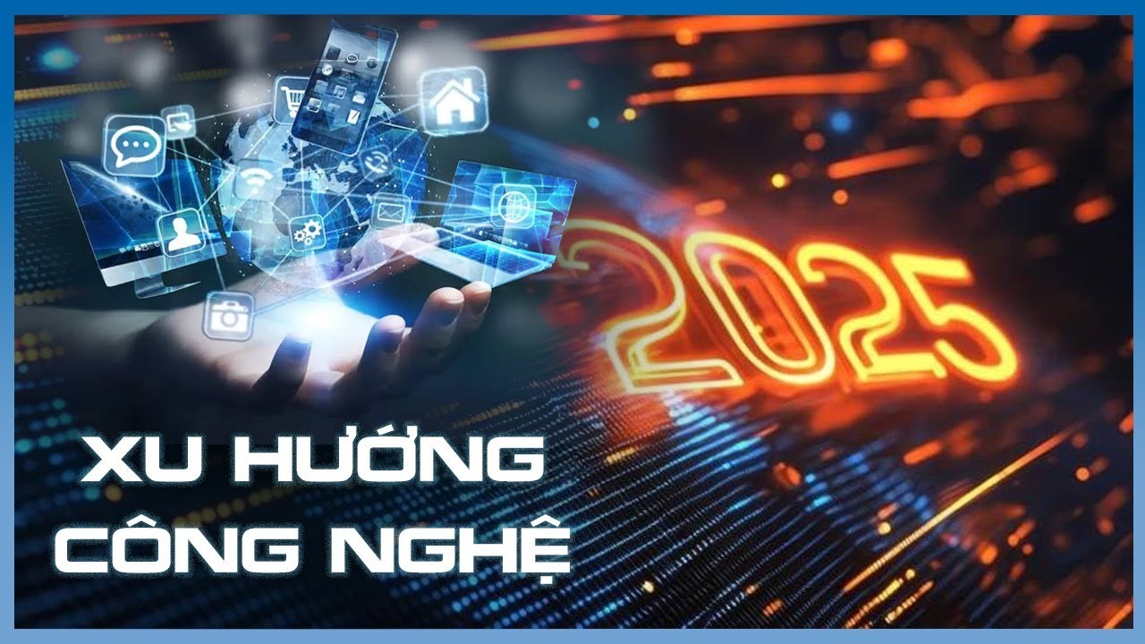 Dự Đoán 5 Xu Hướng Công Nghệ Lớn Nhất 2025: Cá Nhân & Doanh Nghiệp Cần Biết