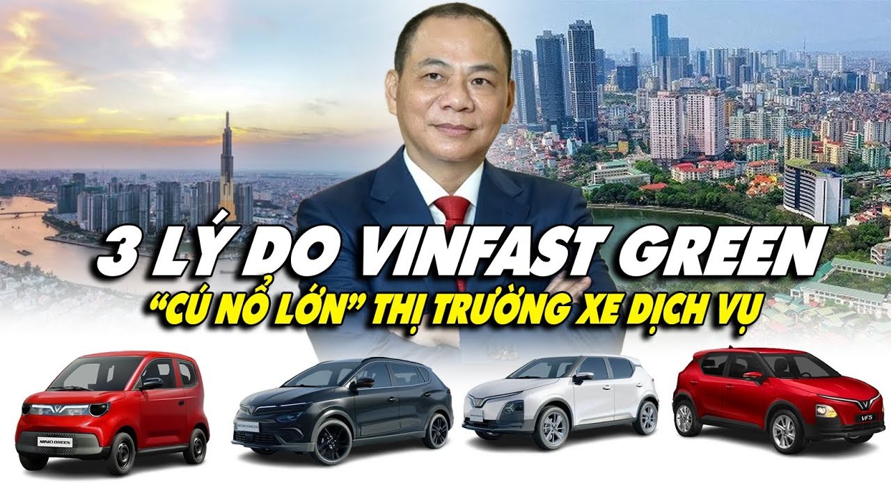 Vinfast Green: Vì Sao Là 'Cú Nổ' Thị Trường Xe Dịch Vụ?