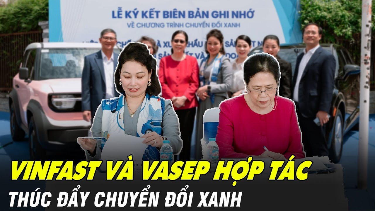 Vinfast và VASEP: Hợp tác Chiến lược Thúc đẩy Chuyển đổi Xanh và Nâng Tầm Thương hiệu Việt