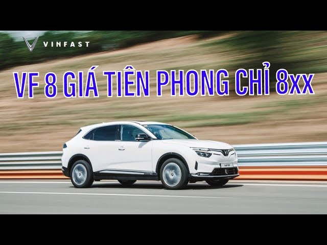 VinFast VF 8: Giá Lăn Bánh Chỉ Từ 8xx Triệu, Đủ Màu Giao Ngay
